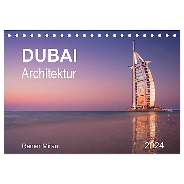 Dubai Architektur 2024 (Tischkalender 2024 DIN A5 quer), CALVENDO Monatskalender, Rainer Mirau