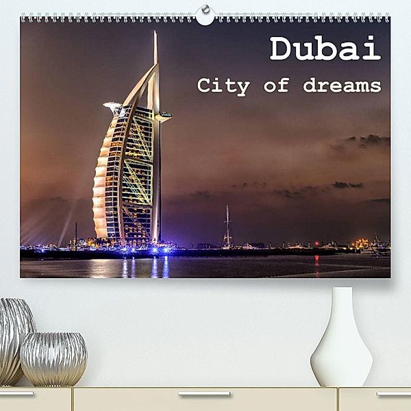 Dubai - City of dreams (Premium, hochwertiger DIN A2 Wandkalender 2023, Kunstdruck in Hochglanz), Daniel Rohr