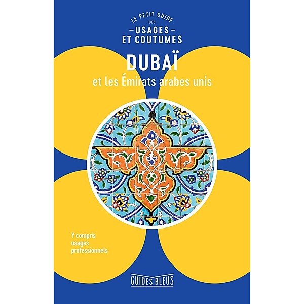 Dubaï et les Emirats arabes unis : le petit guide des usages et coutumes, Collectifs