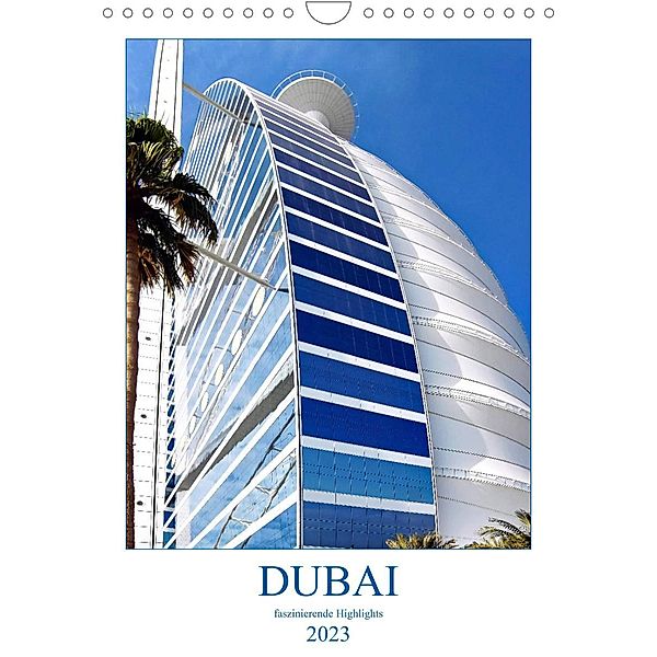 Dubai - faszinierende Highlights (Wandkalender 2023 DIN A4 hoch), Nina Schwarze