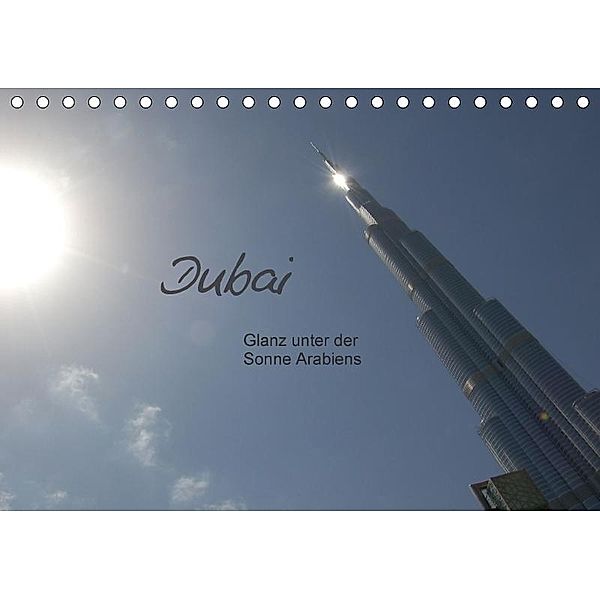 Dubai. Glanz unter der Sonne Arabiens (Tischkalender 2017 DIN A5 quer), Dietmar Falk