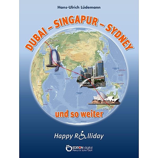 Dubai - Sydney - Singapur und so weiter / Happy Rolliday Bd.4, Hans-Ulrich Lüdemann