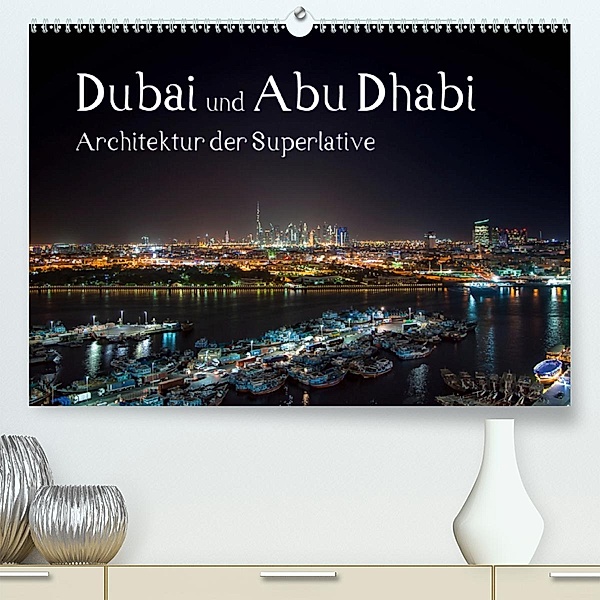Dubai und Abu Dhabi - Architektur der Superlative (Premium, hochwertiger DIN A2 Wandkalender 2020, Kunstdruck in Hochgla, Peter Härlein