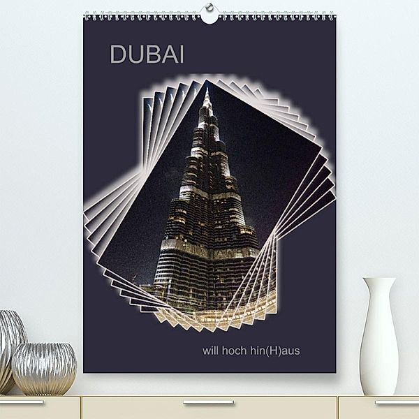 DUBAI will hoch hin(H)aus (Premium, hochwertiger DIN A2 Wandkalender 2023, Kunstdruck in Hochglanz), Hermann Koch