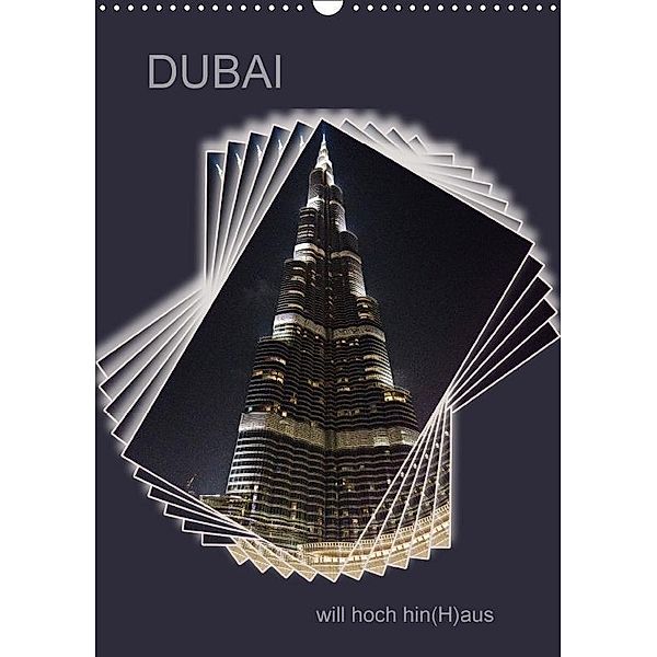DUBAI will hoch hin(H)aus (Wandkalender 2017 DIN A3 hoch), Hermann Koch