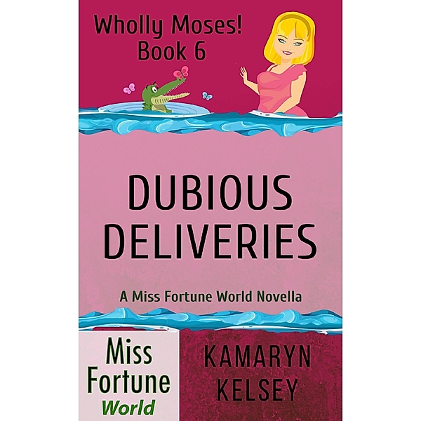 Dubious Deliveries (Miss Fortune World: Wholly Moses!, #6) / Miss Fortune World: Wholly Moses!, Kamaryn Kelsey