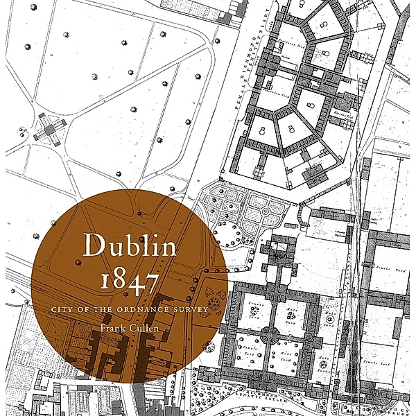 Dublin 1847: city of the Ordnance Survey, Frank Cullen