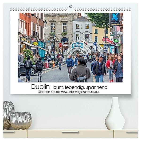 Dublin bunt, lebendig, spannend (hochwertiger Premium Wandkalender 2025 DIN A2 quer), Kunstdruck in Hochglanz, Calvendo, Stephan Käufer