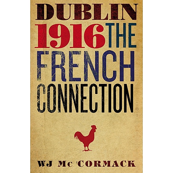 Dublin Easter 1916 The French Connection, Bill Mc Cormack