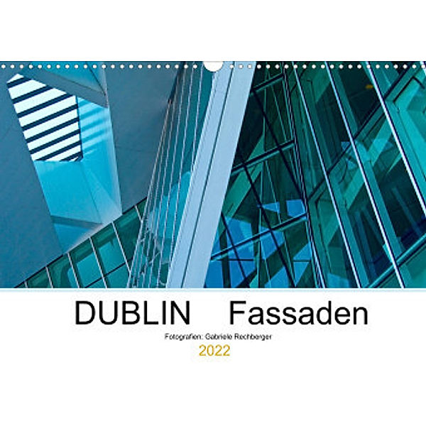 DUBLIN Fassaden (Wandkalender 2022 DIN A3 quer), Gabriele Rechberger