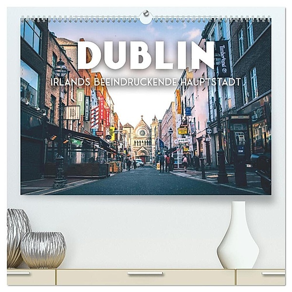 Dublin - Irlands beeindruckende Hauptstadt. (hochwertiger Premium Wandkalender 2024 DIN A2 quer), Kunstdruck in Hochglanz, SF