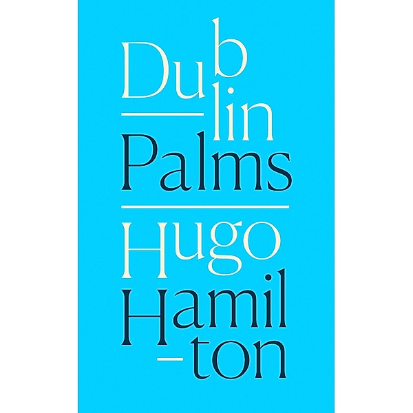 Dublin Palms, Hugo Hamilton