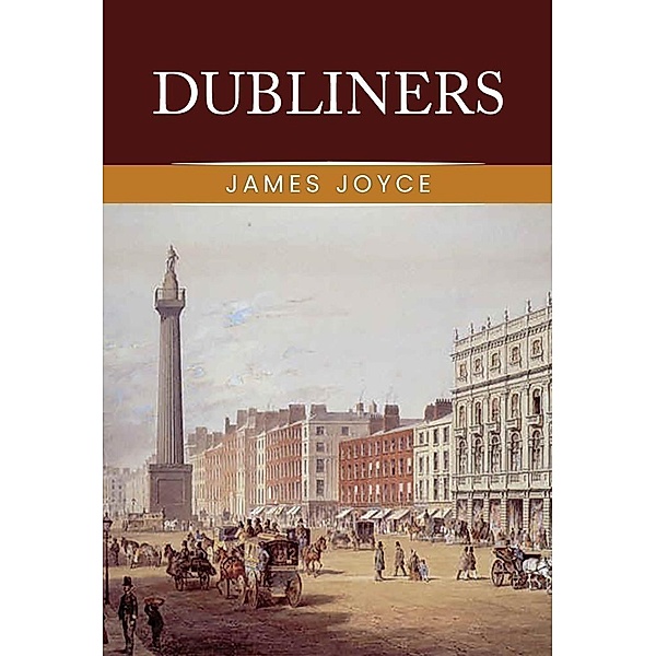 Dubliners: The Original 1914 Complete and Unabridged Edition ( James Joyce Classics), Joyce James Joyce