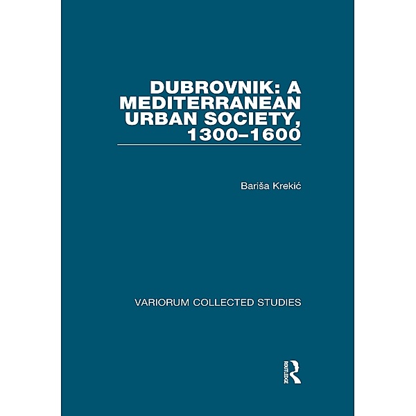 Dubrovnik: A Mediterranean Urban Society, 1300-1600, Barisa Krekic