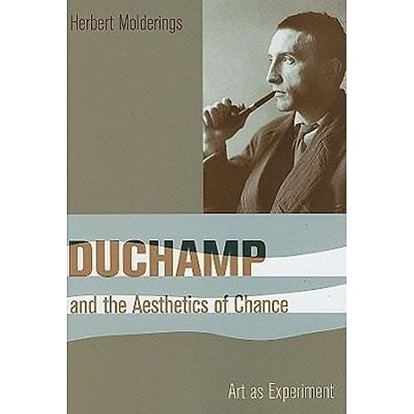 Duchamp and the Aesthetics of Chance: Art as Experiment, Herbert Molderings