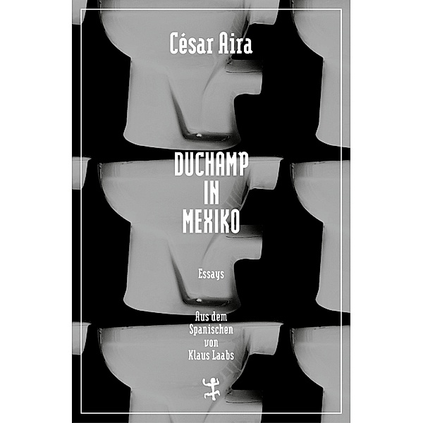 Duchamp in Mexiko / Bibliothek César Aira Bd.4, César Aira