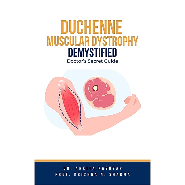 Duchenne Muscular Dystrophy Demystified: Doctor's Secret Guide, Ankita Kashyap, Krishna N. Sharma