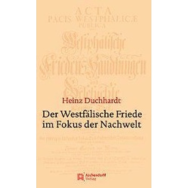 Duchhardt, H: Westfälische Friede im Fokus der Nachwelt, Heinz Duchhardt