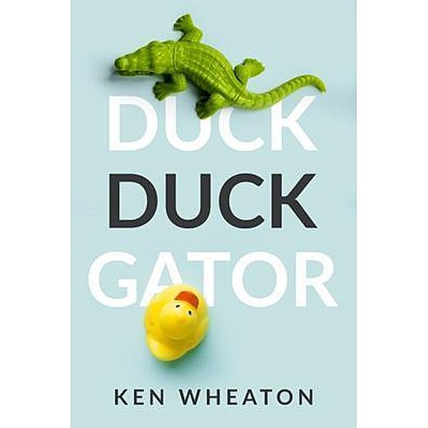 Duck Duck Gator / Conifer Press, Ken Wheaton