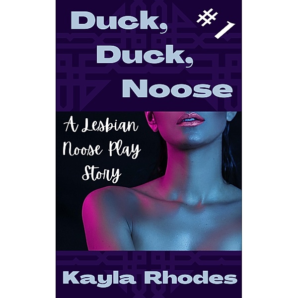 Duck, Duck, Noose #1: A Lesbian Noose Play Story (DDN, #1) / DDN, Kayla Rhodes