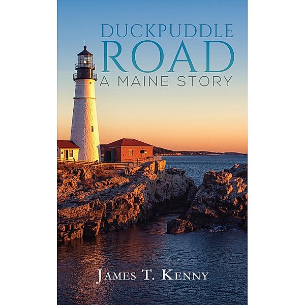 Duckpuddle Road: A Maine Story / Austin Macauley Publishers, James T. Kenny