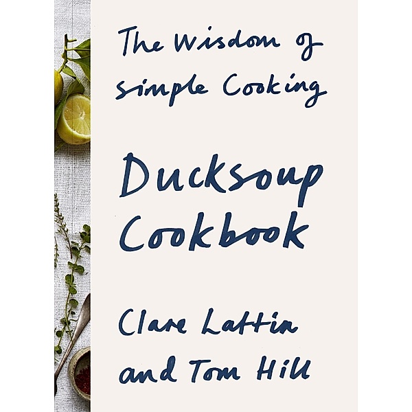 Ducksoup Cookbook, Clare Lattin, Tom Hill