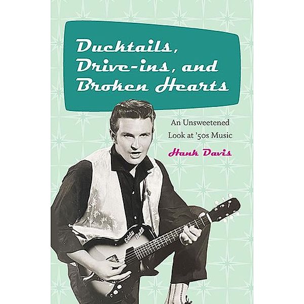 Ducktails, Drive-ins, and Broken Hearts / Excelsior Editions, Hank Davis