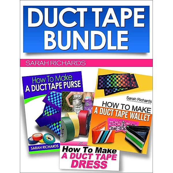 Duct Tape Bundle (Duct Tape Projects, #4), Sarah Richards
