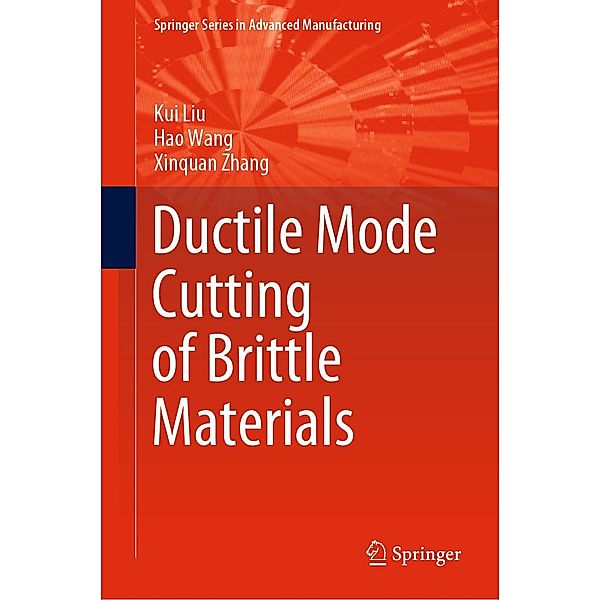 Ductile Mode Cutting of Brittle Materials / Springer Series in Advanced Manufacturing, Kui Liu, Hao Wang, Xinquan Zhang