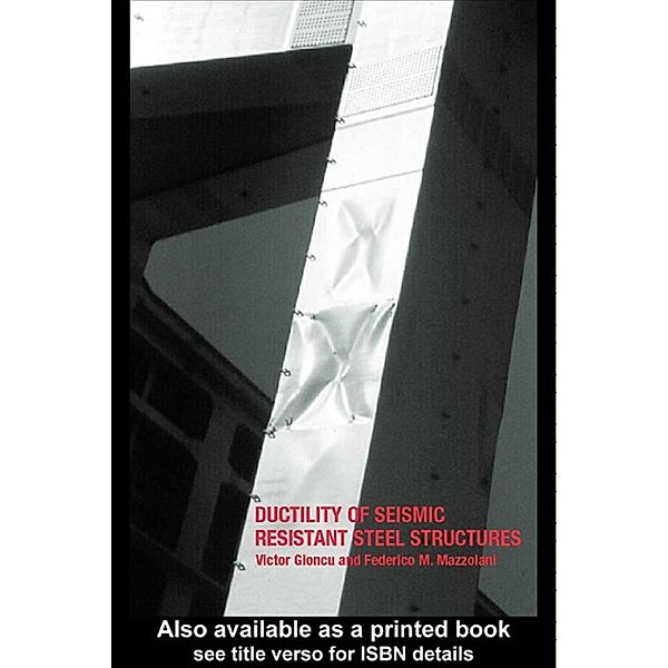 Ductility of Seismic-Resistant Steel Structures, Victor Gioncu, Federico Mazzolani