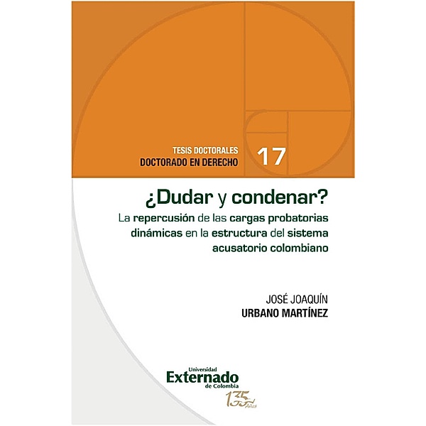 ¿Dudar y condenar? El impacto de las cargas probatorias dinámicas en el sistema acusatorio colombiano., José Joaquín Urbano Martínez