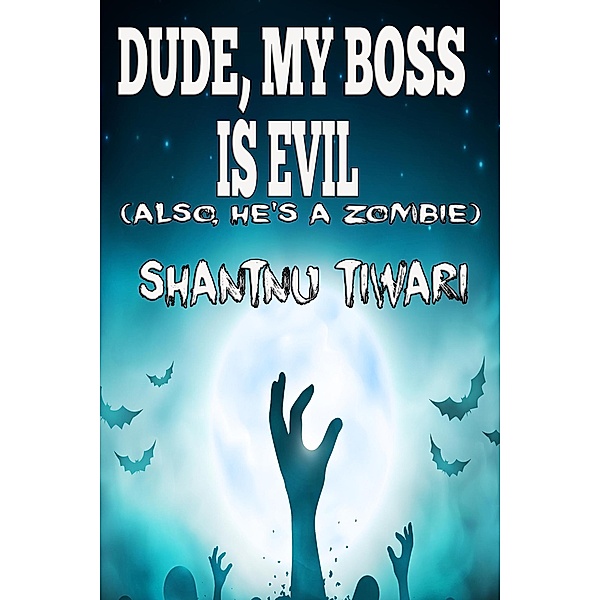 Dude, My Boss is Evil (Also, He's a Zombie) / I Hate Zombies, Shantnu Tiwari