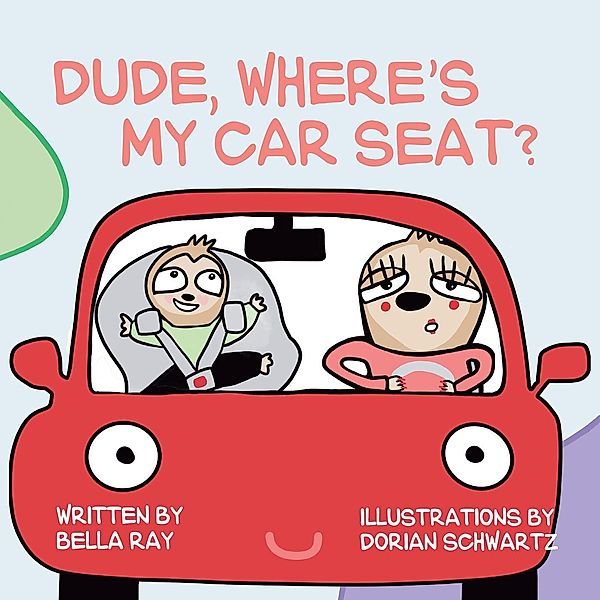 Dude, Where's My Car Seat?, Bella Ray, Dorian Schwartz
