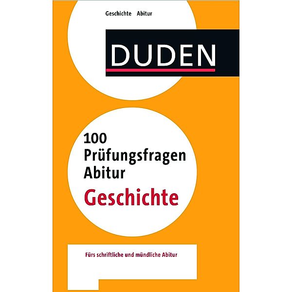 Duden - 100 Prüfungsfragen Abitur Geschichte