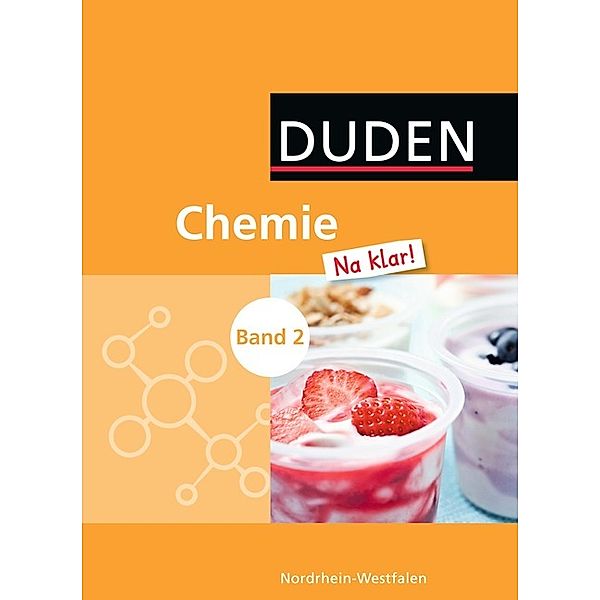 Duden Chemie Na klar!, Gesamtschule Nordrhein-Westfalen: Bd.2 Schülerbuch, Doris Berger-Stein, Monika Biere-Mescheder, Arno Fischedick, Petra Meinel, Dagmar Pennig, Karin Scheel, Petra Schönwald, Beatrix Terlinden