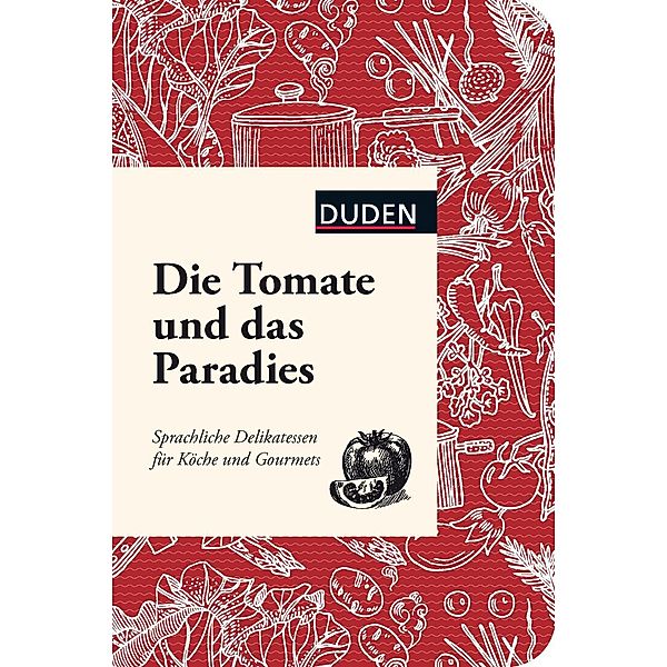 Duden: Die Tomate und das Paradies, Bettina Snowdon, Dudenredaktion, Martin Lagoda