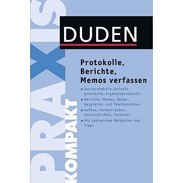 Duden: Duden Praxis kompakt - Protokolle, Berichte, Memos verfassen, Judith Engst