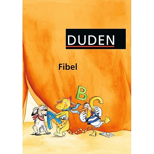 Duden Fibel: Fibel, Ausgabe Berlin, Brandenburg, Mecklenburg-Vorpommern, Sachsen, Sachsen-Anhalt, Thüringen