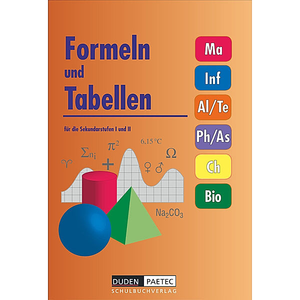 Duden Formeln und Tabellen - Mathematik - Informatik - Arbeitslehre - Technik - Physik - Astronomie - Chemie - Biologie - Sekundarstufe I und II, Lutz Engelmann, Heinz Höhne, Frank-Michael Becker, Gunter Boortz