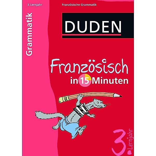 Duden - Französisch in 15 Minuten: Grammatik, 3. Lernjahr