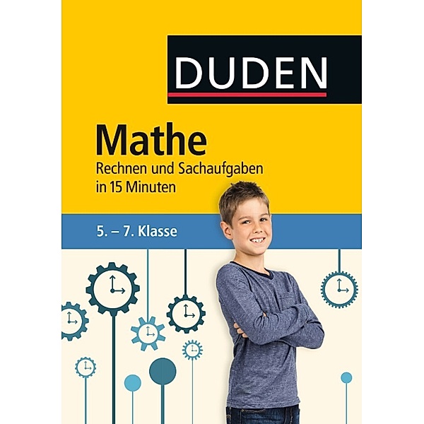Duden - In 15 Minuten: Mathe in 15 Minuten - Rechnen und Sachaufgaben 5.-7. Klasse, Dudenredaktion