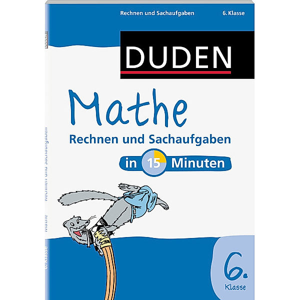 Duden - Mathe in 15 Minuten: Rechnen und Sachaufgaben, 6. Klasse