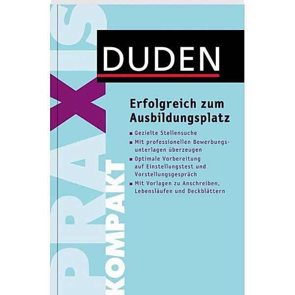 Duden Praxis kompakt - Erfolgreich zum Ausbildungsplatz, Dudenredaktion