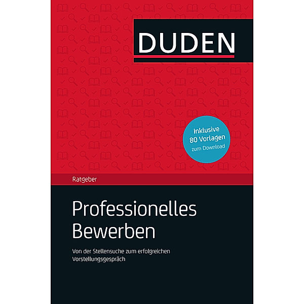 Duden Ratgeber: Duden Ratgeber - Professionelles Bewerben, Judith Engst, Hans-Georg Willmann