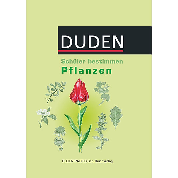 Duden - Schüler bestimmen Pflanzen, Christa Pews-Hocke, Erwin Zabel, Annemarie Kersten, Werner Liebermann