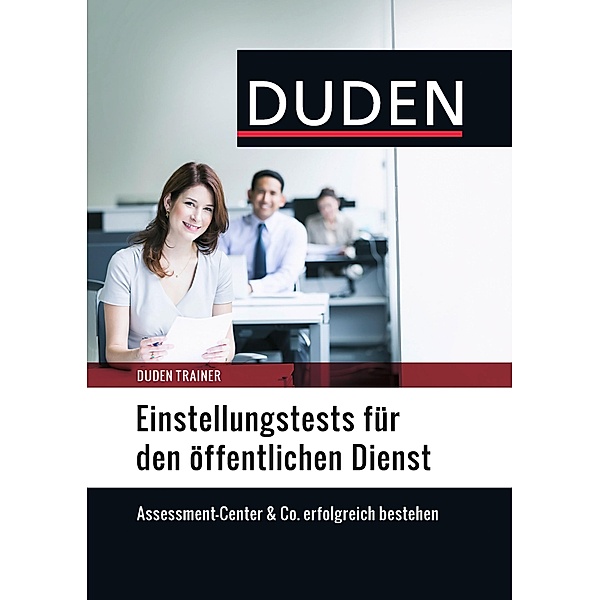 Duden Trainer - Einstellungstests für den Öffentlichen Dienst / Duden, Hans-Georg Willmann