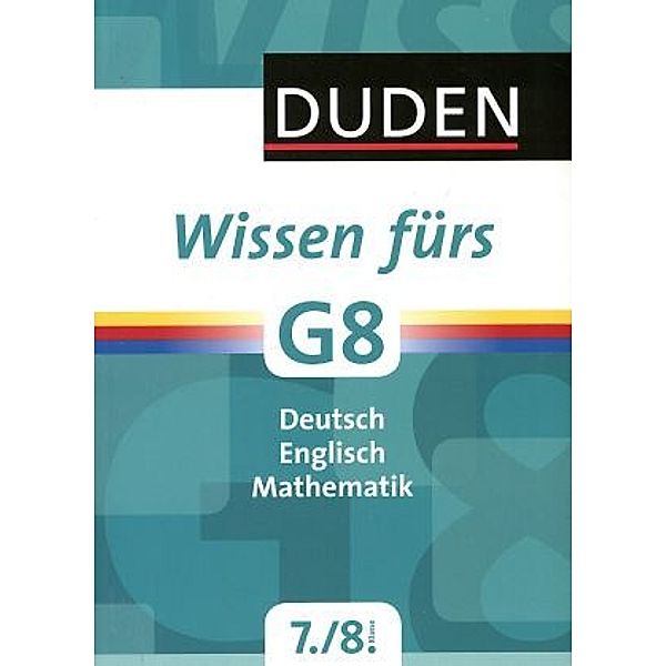 Duden Wissen fürs G8, 7./8. Klasse, Sabine Alfter, Annegret Ising, Guido Knippenberg, Hans-Jörg Richter, Wiebke Salzmann, Frauke Westerkamp, Bärbel Volmer