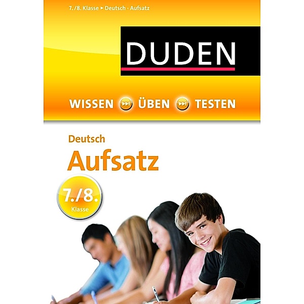 Duden Wissen - Üben - Testen: Deutsch - Aufsatz 7./8. Klasse
