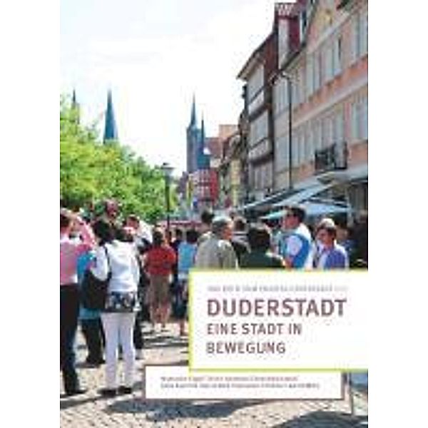 Duderstadt - Eine Stadt in Bewegung, Alexandra Engel, Ulrich Harteisen, Dominika Hasse, Anke Kaschlik, Bernd Kolb, Sebastian Tränkner, Astrid Witte