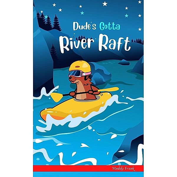 Dude's Gotta River Raft (Dude Series) / Dude Series, Muddy Frank